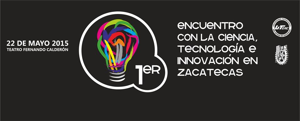 1er Encuentro con la Ciencia, Tecnología e Innovación en Zacatecas